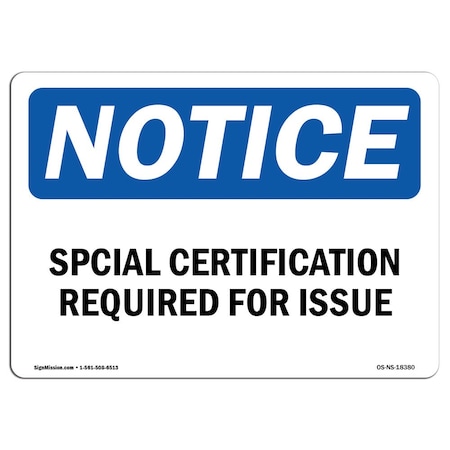 OSHA Notice Sign, Special Certification Required For Issue, 7in X 5in Decal